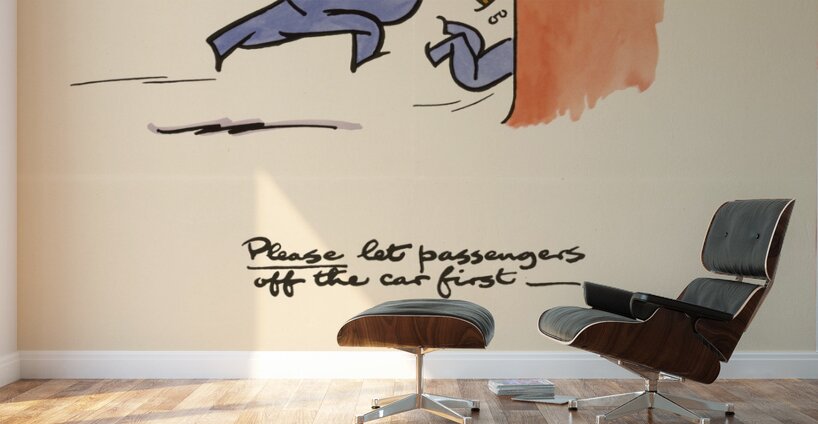 Please Let Passengers off the Car First – After All One of Them Might be You!! Wall Murals